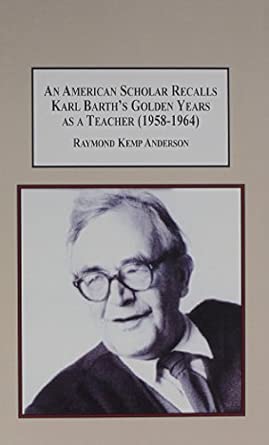 An American Scholar Recalls Karl Barth's Golden Years as a Teacher (1958-1964): The Mature Theologian book cover