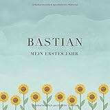  Bastian Mein erstes Jahr: Baby Tagebuch I Babyalbum I Erinnerungsalbum I Eintragealbum I Kinderbuch I Babybuch I Perfektes Babyshower oder Babyparty Geschenk für die Geburt von Bastian