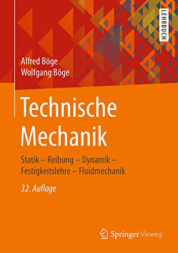 Technische Mechanik: Statik - Reibung - Dynamik - Festigkeitslehre - Fluidmechanik Technische Mechanik: Statik - Reibung - Dynamik - Festigkeitslehre - Fluidmechanik