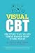 Produktbild Visual CBT: Using Pictures to Help You Apply Cognitive Behaviour Therapy to Change Your Life