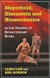 Meyerhold, Eisenstein and Biomechanics: Actor Training in Revolutionary Russia