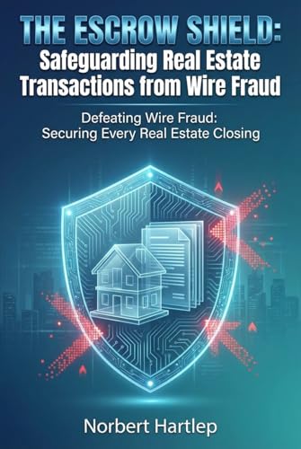 Wire Fraud Prevention for Real Estate: The Escrow Shield Strategy for Secure Transactions