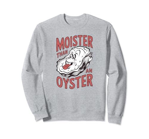 Moister Than An Oyster Funny Shucking Shellfish Shucker Sudadera