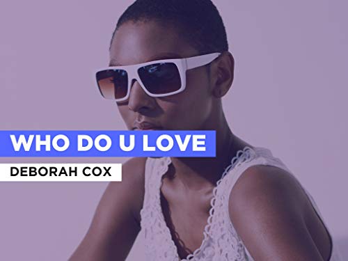 Who Do U Love al estilo de Deborah Cox