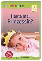 SUPERLESER! Heute mal Prinzessin?: 2. Lesestufe Sach-Geschichten für Erstleser 3831037531 Book Cover