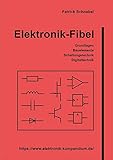 Elektronik-Fibel: Elektronik einfach und leicht verständlich