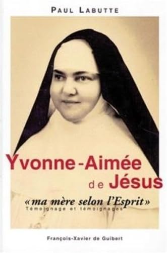 Yvonne-Aimée de Jésus "ma mère selon l'Esprit" - Témoignage et témoignages