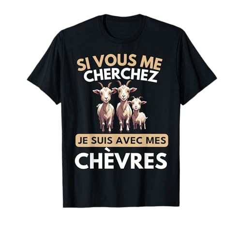 Je Suis Avec Les Chèvres Cadeau humour Agriculteur Chèvres T-Shirt