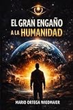 EL GRAN ENGAÑO A LA HUMANIDAD (Spanish Edition)