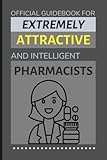 Photo Gallery official guidebook for extremely attractive & intelligent pharmacists: funny lined notebook / journal (gift ideas for women & men) Photo Gallery official guidebook for extremely attractive & intelligent pharmacists: funny lined notebook / journal (gift ideas for women & men)