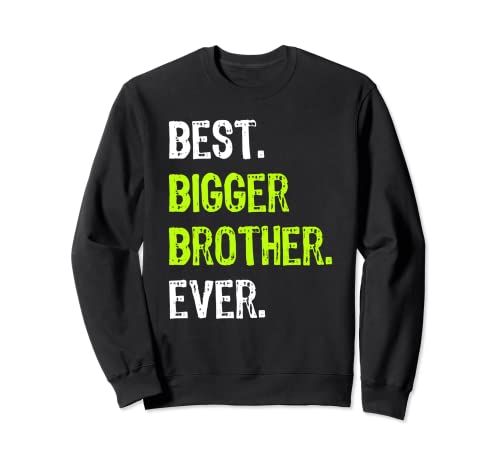 Best BIGGER BROTHER Ever Sudadera