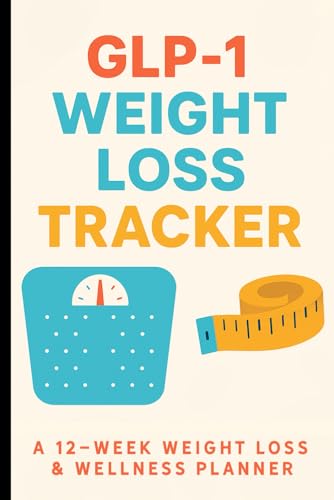 GLP-1 Weight Loss Tracker: A 12-Week Weight Loss & Wellness Planner