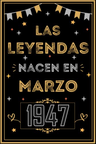 CUADERNO, LAS LEYENDAS NACEN EN MARZO 1947: Regalo de 76 cumpleaños para mujeres y hombres, ideas de 76 cumpleaños... un cumpleaños... divertido, ... regalo de 76 cumpleaños para él/ella.