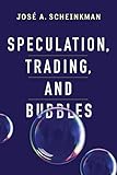 Speculation, Trading, and Bubbles (Kenneth J. Arrow Lecture Series)