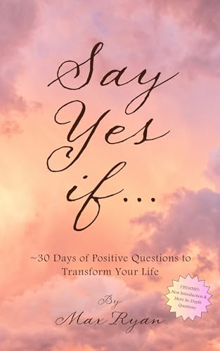 Say YES If...: 30 Days of Positive Questions to Transform Your Life