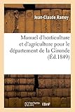  Manuel d\'horticulture et d\'agriculture pour le département de la Gironde: suivi d\'un recueil de quelques articles spéciaux d\'agriculture
