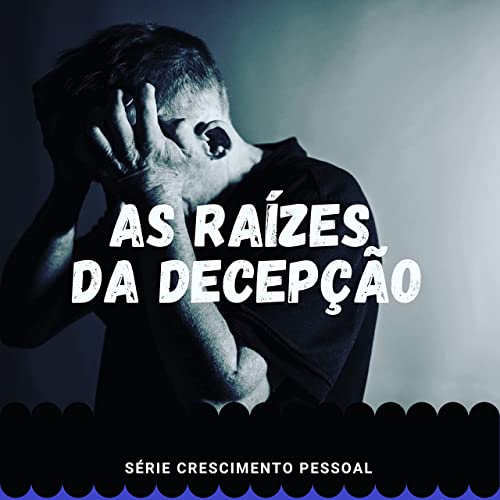 AS RA&Iacute;ZES DA DECEP&Ccedil;&Atilde;O