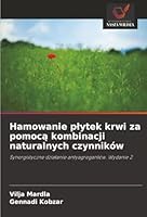 Hamowanie plytek krwi za pomoca kombinacji naturalnych czynników (Polish Edition) 6208484685 Book Cover