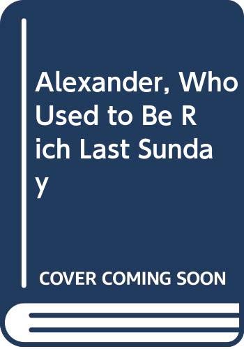 Alexander, Who Used to Be Rich Last Sunday 0606003614 Book Cover