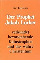 Der Prophet Jakob Lorber verkündet bevorstehende Katastrophen und das wahre Christentum 3922929753 Book Cover