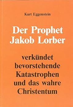 Perfect Paperback Der Prophet Jakob Lorber verkündet bevorstehende Katastrophen und das wahre Christentum [German] Book