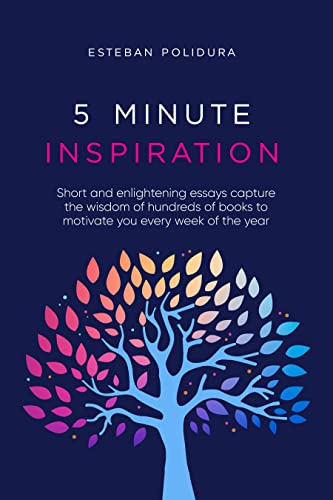 5 Minute Inspiration : Short and enlightening essays capture the wisdom of hundreds of books to motivate you every week of the year (English Edition) - Polidura, Esteban