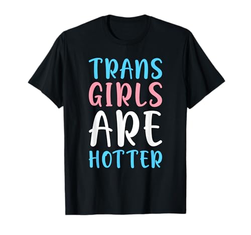 Trans Girls Are Hotter Trans Pride Bandera Transexual Camiseta