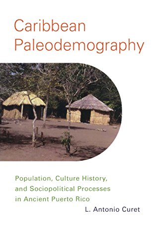 Caribbean Paleodemography: Population, Culture History, and Sociopolitical Processes in Ancient Puerto Rico (English Edition)