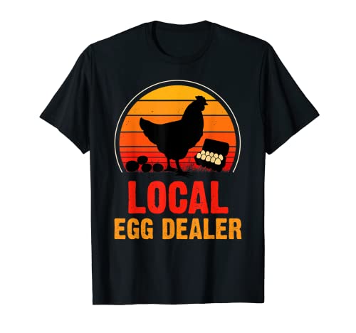 Local Egg Dealer For Chicken Egg Lover Funny Chicken Farmer Maglietta