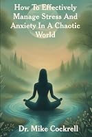 How to Effectively Manage Stress and Anxiety in a Chaotic World B0F5MQX5DM Book Cover