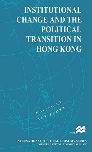Institutional Change and the Political Transition in Hong Kong (International Political Economy Series)