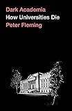 Dark Academia: How Universities Die