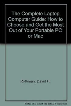 Paperback The Complete Laptop Computer Guide: How to Choose and Get the Most Out of Your Portable PC or Mac Book