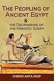 The Peopling of Ancient Egypt & the Deciphering of the Meroitic Script