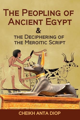 The Peopling of Ancient Egypt & the Deciphering of the Meroitic Script