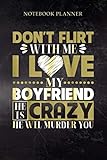  Notebook Planner Don t Flirt With Me I Love My Boyfriend: Cute, Work List, Pretty, Planner, 114 Pages, Homeschool, 6x9 inch, Event