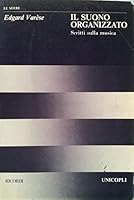 Il suono organizzato. Scritti sulla musica. Coedizione Ricordi - Unicopli 884000016X Book Cover