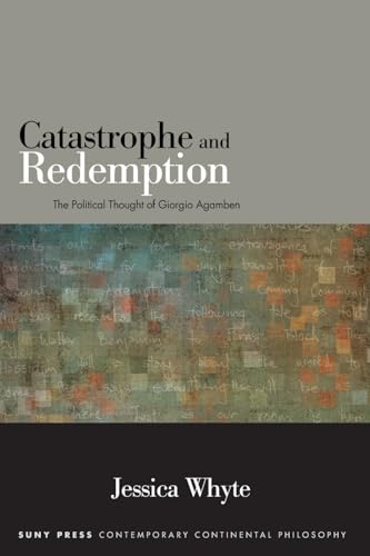 Catastrophe and Redemption: The Political Thought of Giorgio Agamben (Contemporary Contin Philosophy)