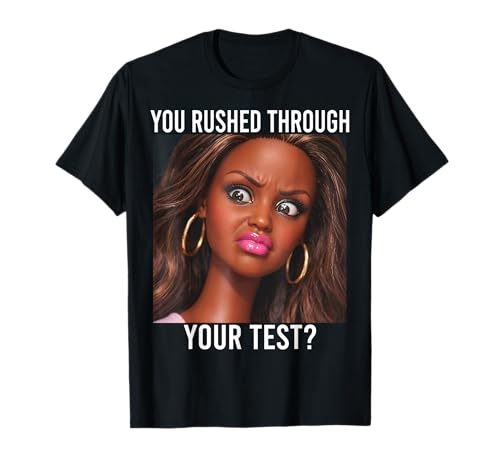 You Rushed Through Your Test Funny Test Day Teacher Meme T-Shirt