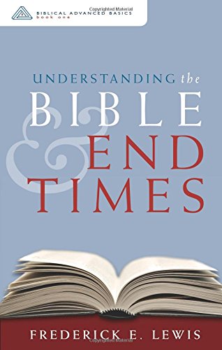 Understanding the Bible and End Times: Series: Biblical Advanced Basics
