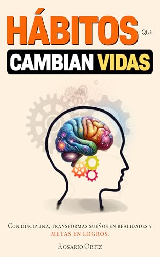 Hábitos que Cambian Vidas: Libro de superación personal en español para crear hábitos y disciplina en adultos Hábitos que Cambian Vidas: Libro de superación personal en español para crear hábitos y disciplina en adultos