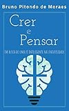  Crer e Pensar: Em busca de uma fé Inteligente na universidade (Portuguese Edition)
