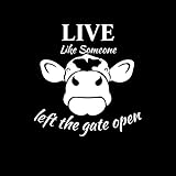 Live Life Like Someone Left The Gate Open Cow Funny NOK Decal Vinyl Sticker |Cars Trucks Walls Laptop|White|5.5 x 5.5 in|NOK854