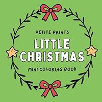 Little Christmas: Mini Coloring Book: Bold & Easy for Relaxing and Stress-Free Coloring, Stocking Stuffer for Adults & Teens (Christmas Coloring Book) (Petite Prints Holiday: Mini Coloring Books) 1966445008 Book Cover
