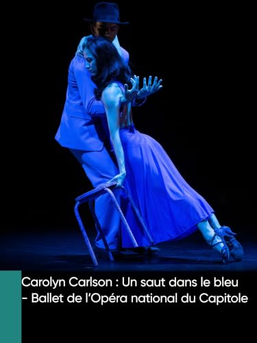 Carolyn Carlson : Un saut dans le bleu - Ballet de l'Opéra national du Capitole