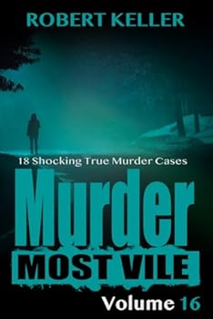 Paperback Murder Most Vile Volume 16: 18 Shocking True Crime Murder Cases Book