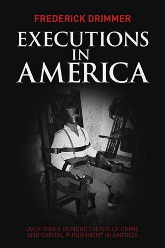 Executions in America: Over Three Hundred Years of Crime and Capital Punishment in America by Frederick Drimmer (2014-08-26)