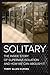 Solitary: The Inside Story of Supermax Isolation and How We Can Abolish It