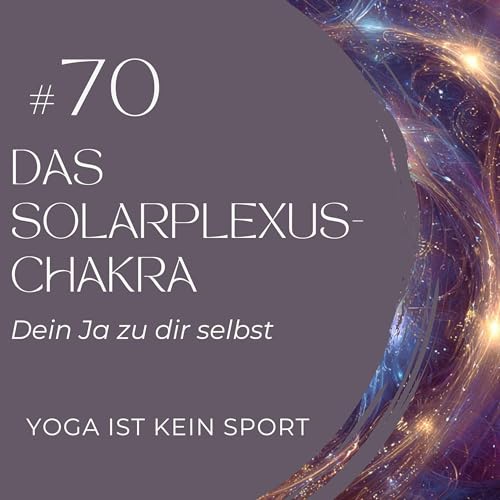 #70 Das Solarplexuschakra - Dein Ja zu dir selbst