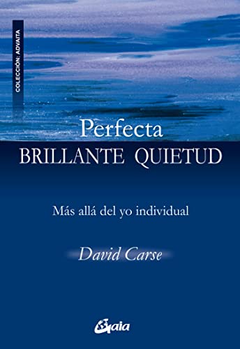 Perfecta Brillante Quietud: Más allá del yo individual (Advaita)